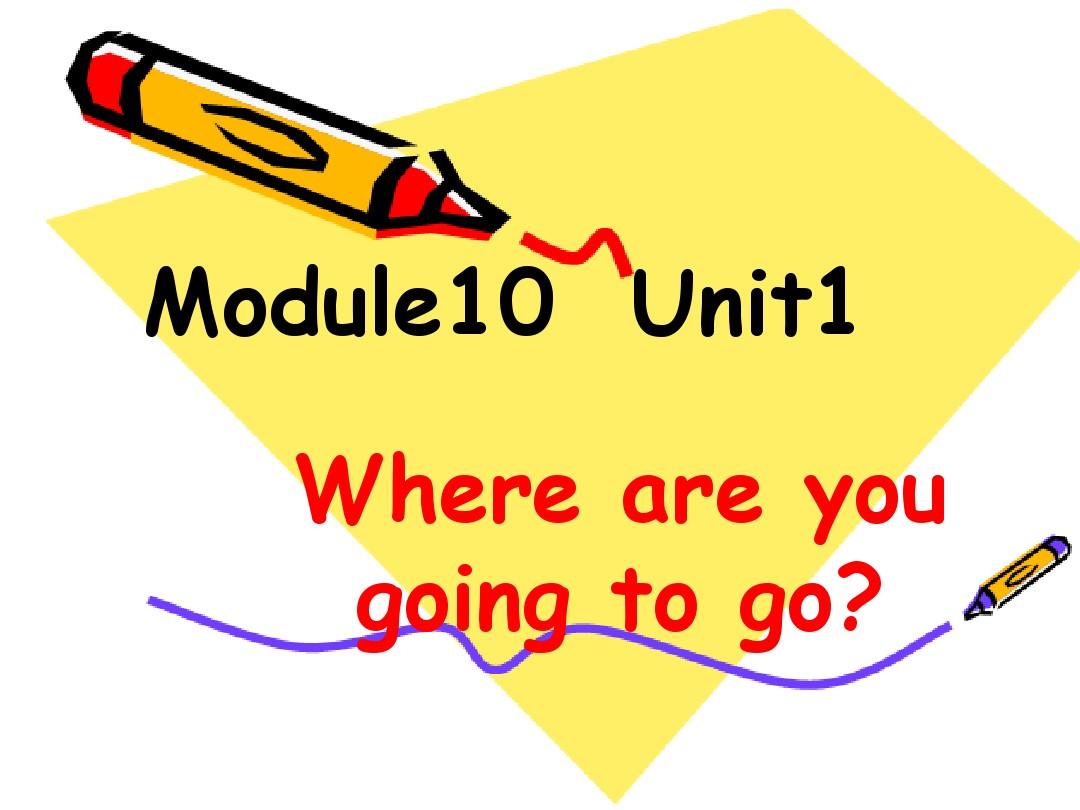 外研版小学英语第六册module10unit1where_are_you_going_to_go