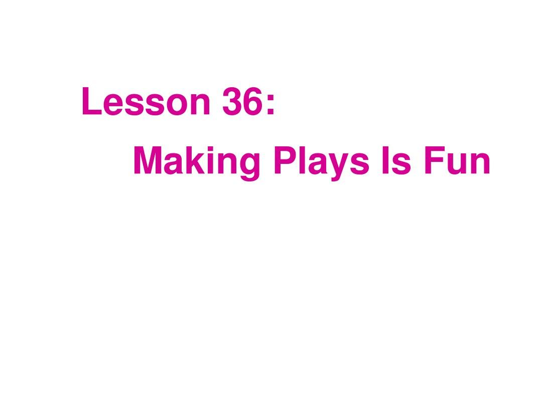 2014年秋九年级英语上册 Unit 6 Lesson 36 Making Plays Is Fun!课件 (新版)冀教版