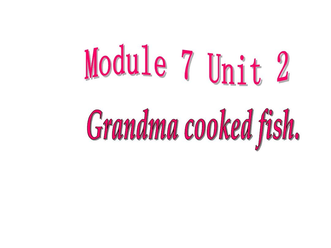 2015-2016学年外研版(三起)四年级下册Module 7《Unit 2 Grandma cooked fish》公开课课件
