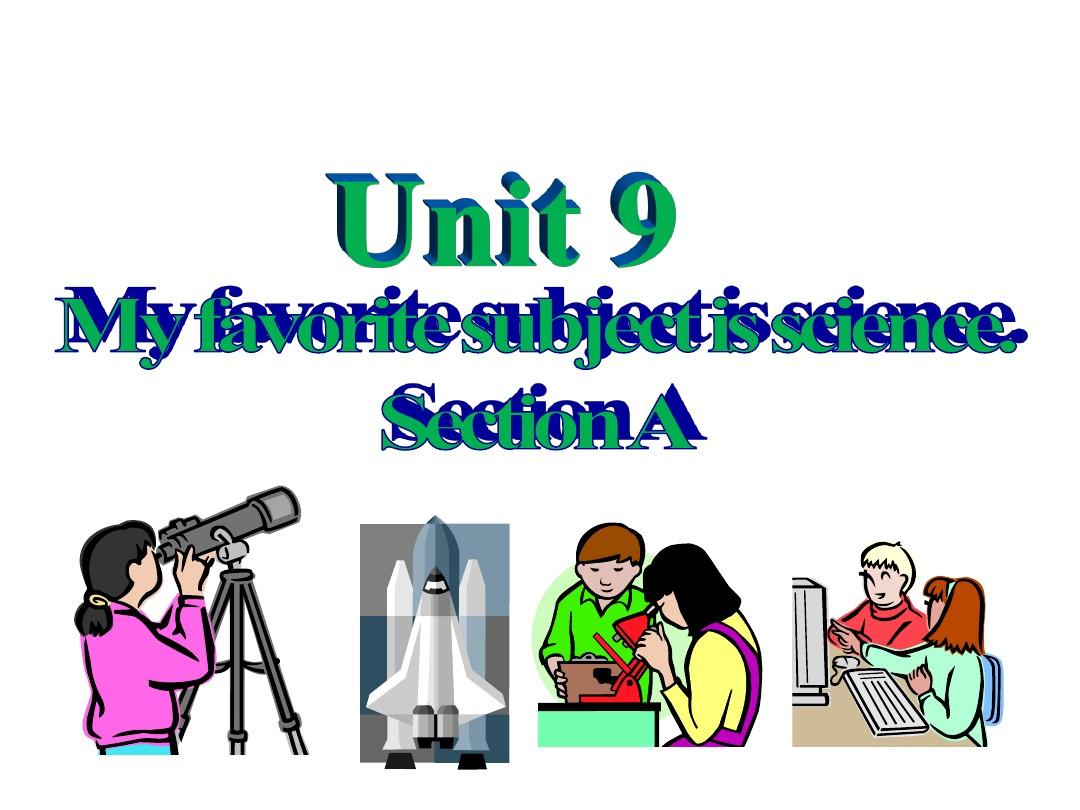 Unit 9 My favorite subject is science. Section A 课件1(人教新目标七年级上)