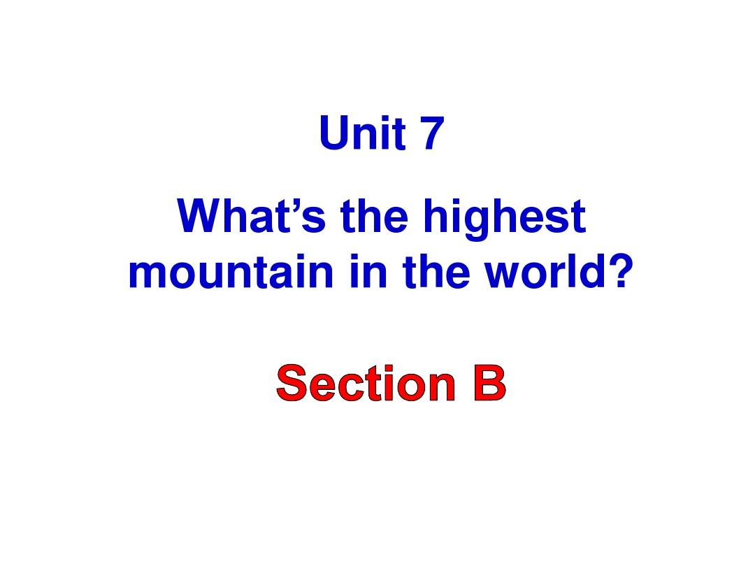 人教版八年级英语unit7what's the highest mountain in the world sectionB