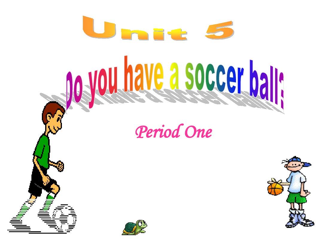 2012版新目标七年级上册Unit5_Do_you_have_a_soccer_ball_period1