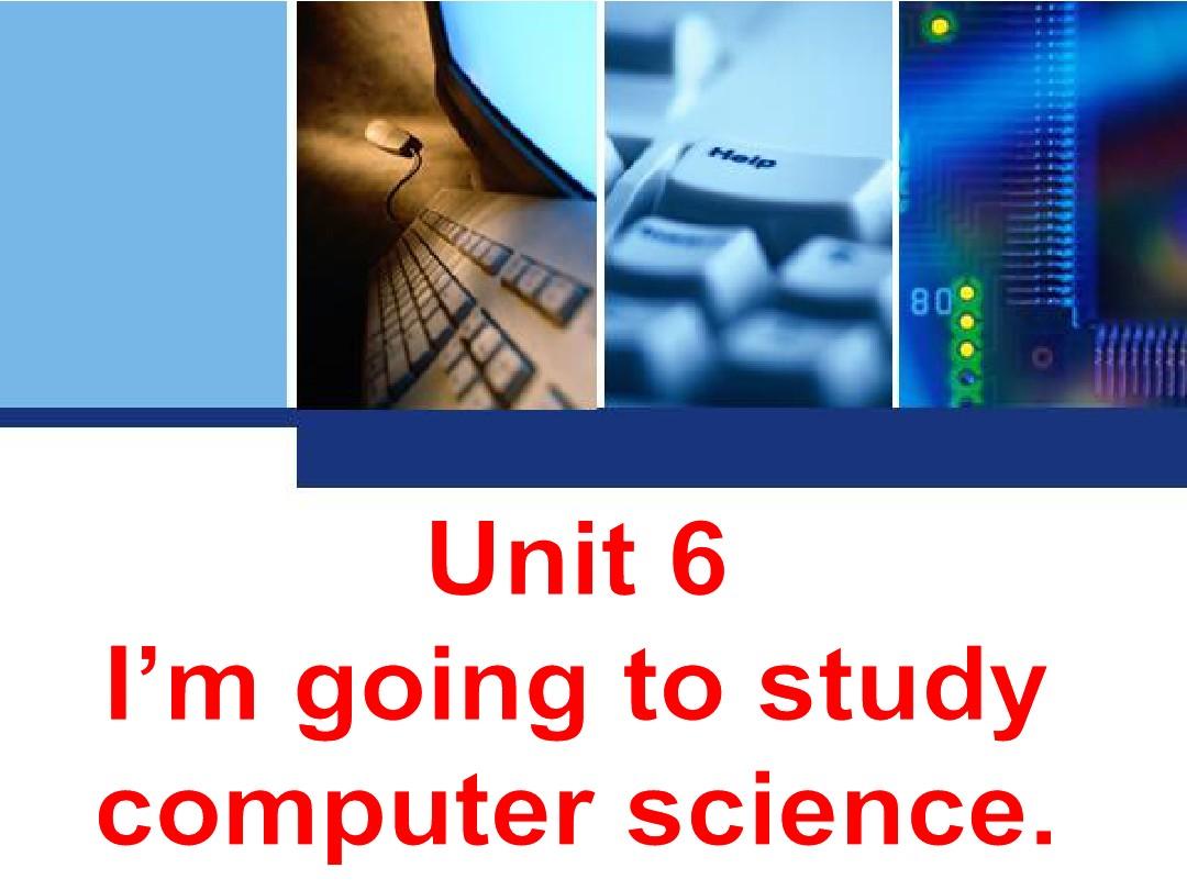 Unit6_I'm_going_to_study_computer_science__Section_A_极品课件