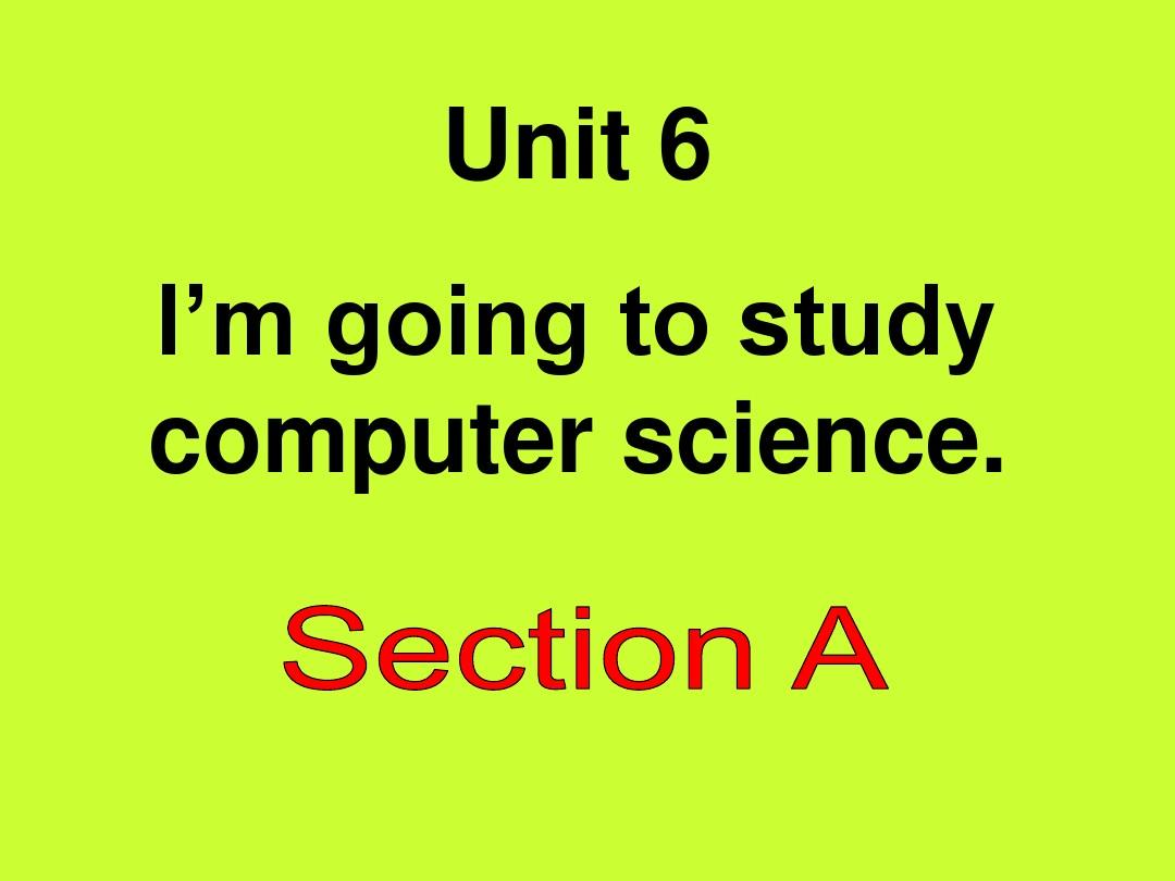 2013版_八年级英语unit6_i'm_going_to_study_computer_science_全单元免费课件