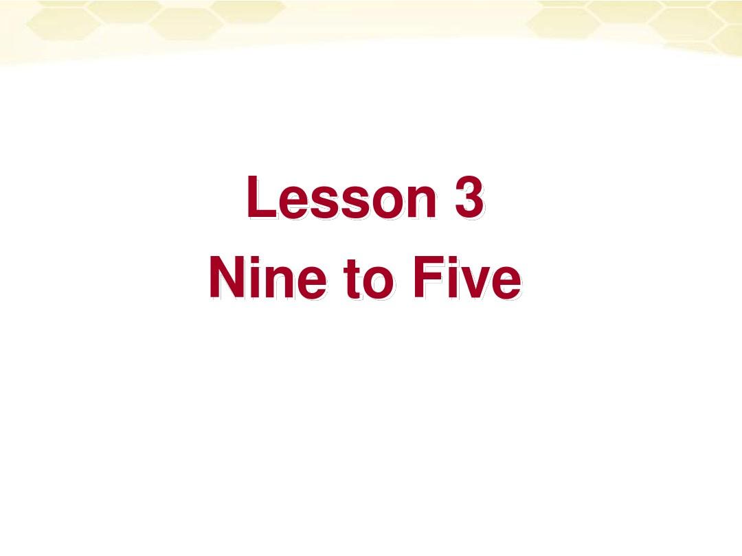 2012高二英语Unit14_lesson3_Nine_to_Five课件_北师大版必修5