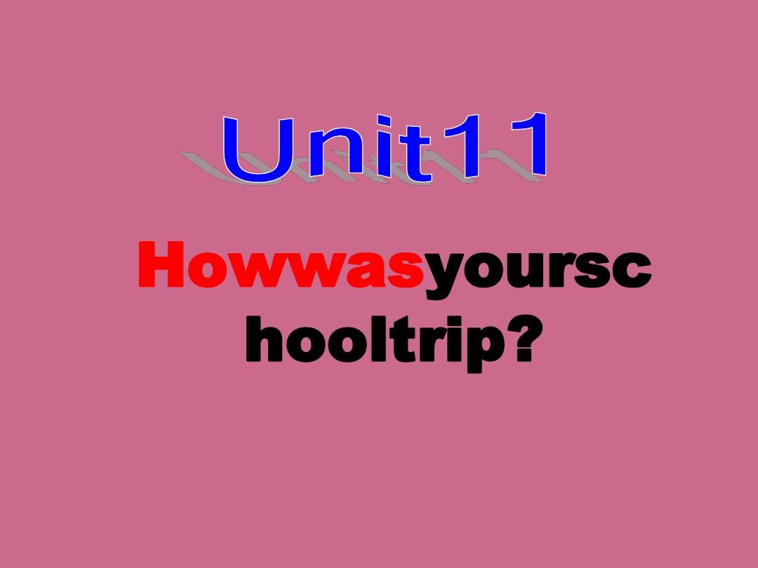 人教版七年级英语下册课件：Unit11Howwasyourschooltrip(1)