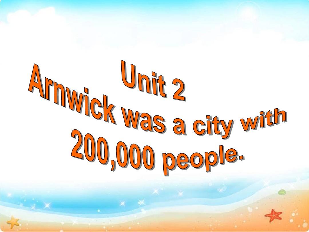 《Unit 2 Arnwick was a city with 200,000 people》课件 (1)