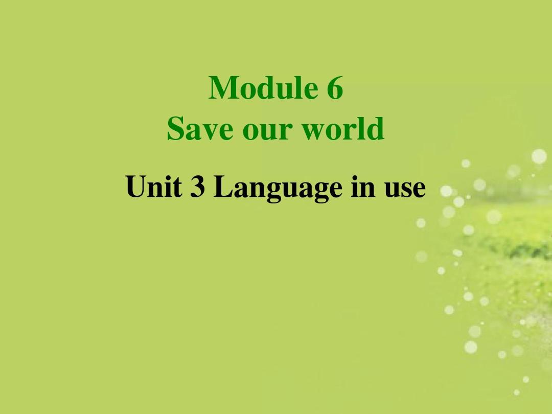 Module 6 Save our world Unit 3 language in use 同步课件2(外研版九年级上)