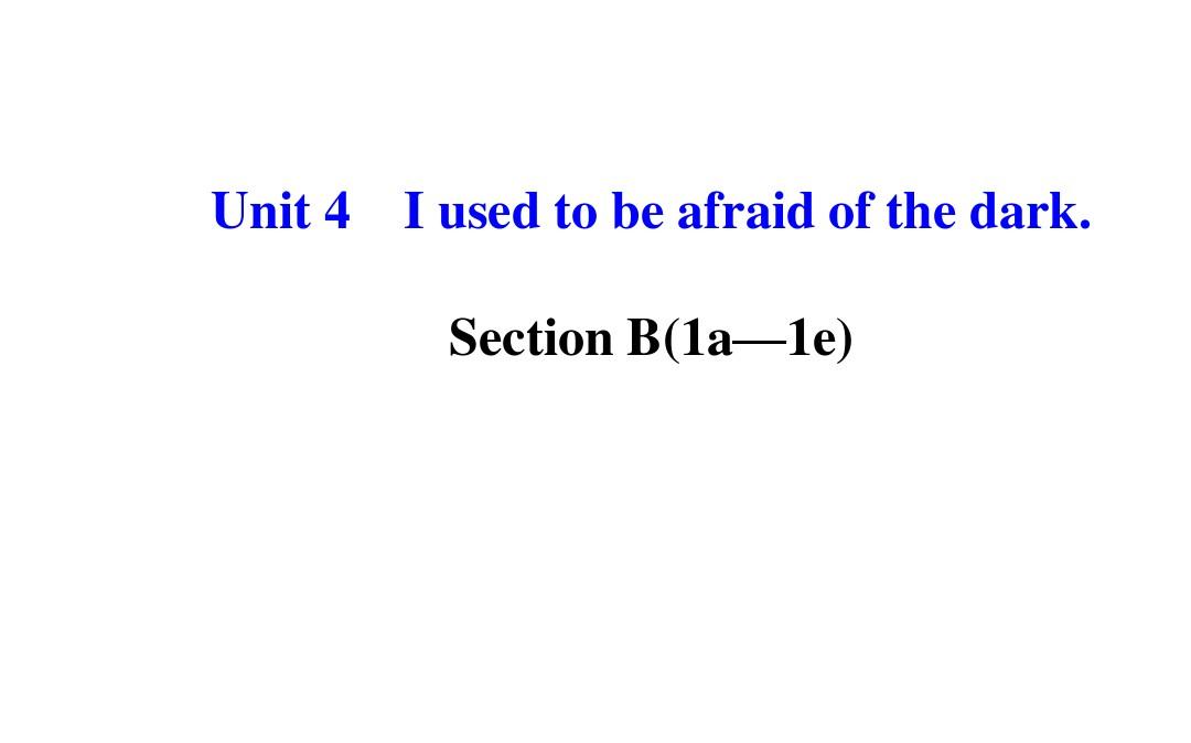 九年级英语全册 Unit 4 I used to be afraid of the dark Section B(1a—1e)课件 (新版)人教新目标版