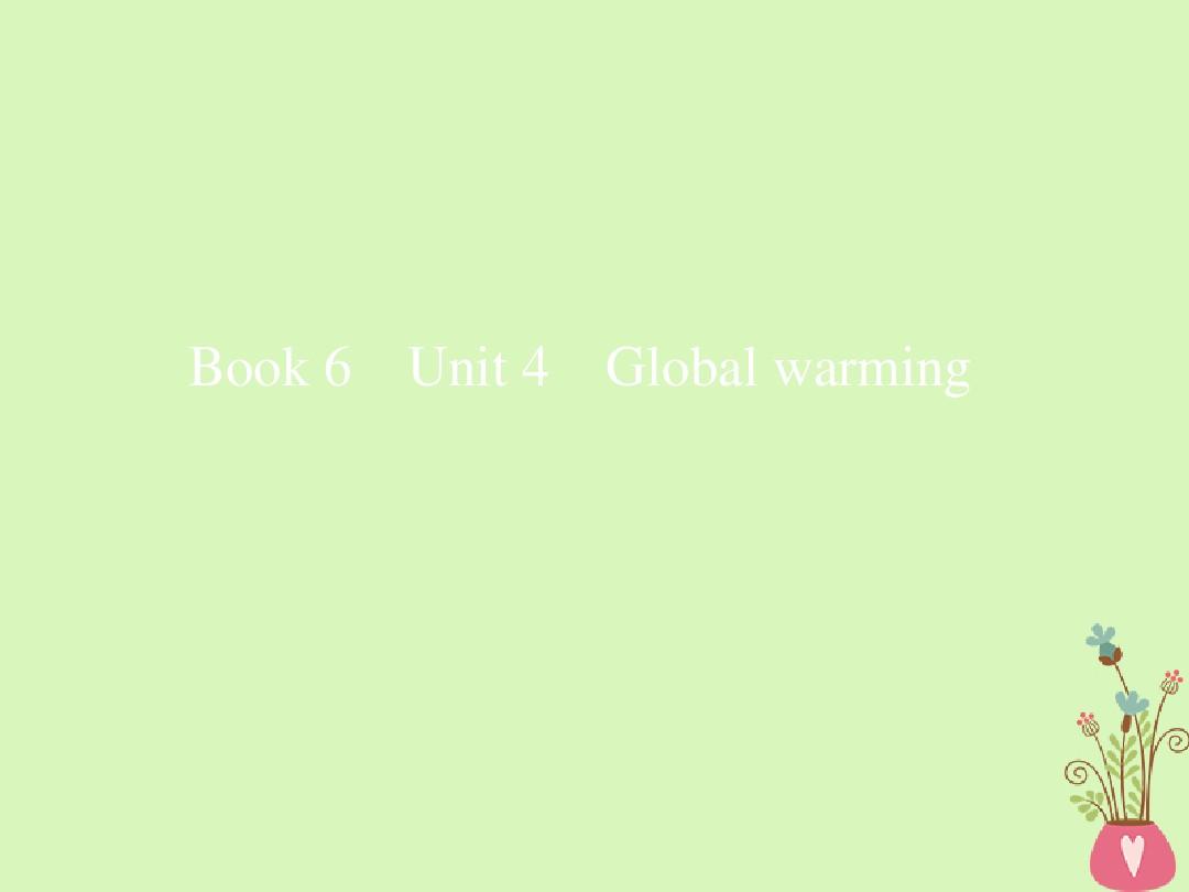 2019版高考英语一轮复习Unit4Globalwarming课件选修6