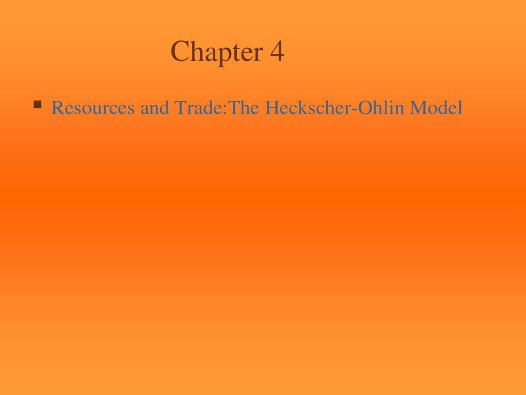 CH04Resources and TradeThe Heckscher-Ohlin Model(国际经济学,Iordanis Petsas)
