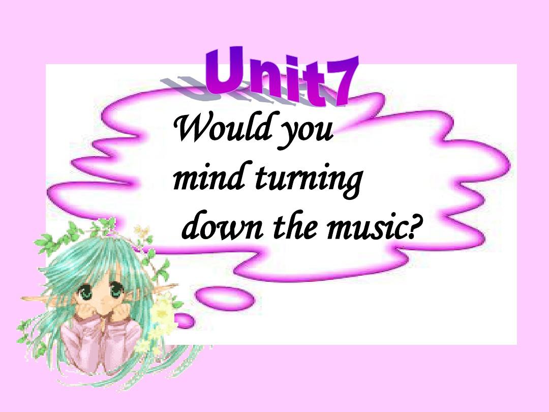 英语：Unit_7_Would_you_mind_turning_down_the_music课件(人教新目标八年级下)4c