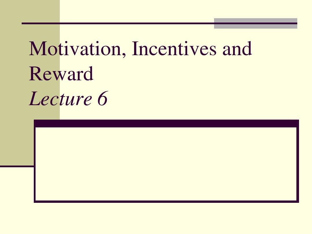 劳动经济学英文课件6.1Lecture 6 Motivation, Incentives and Reward