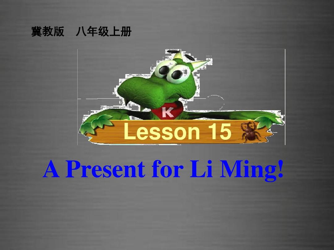 八年级英语上册 Unit 3 Lesson 15 A Present for Li Ming课件1 (新版)冀教版