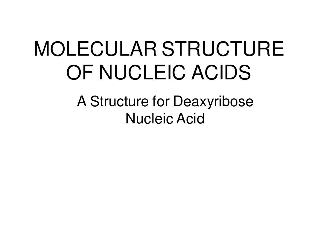 MOLECULAR STRUCTURE OF NUCLEIC ACIDS
