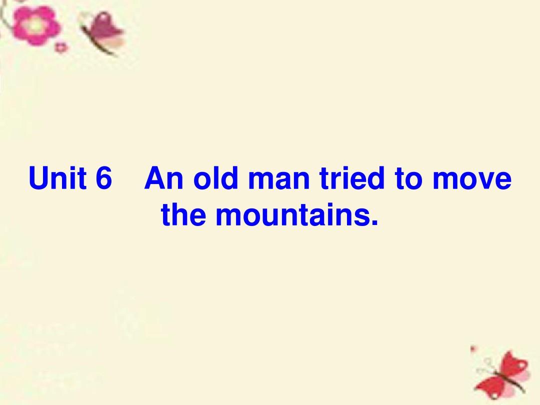 2015-2016学年八年级英语下册 Unit 6 An old man tried to move the mountains Section A学练课件