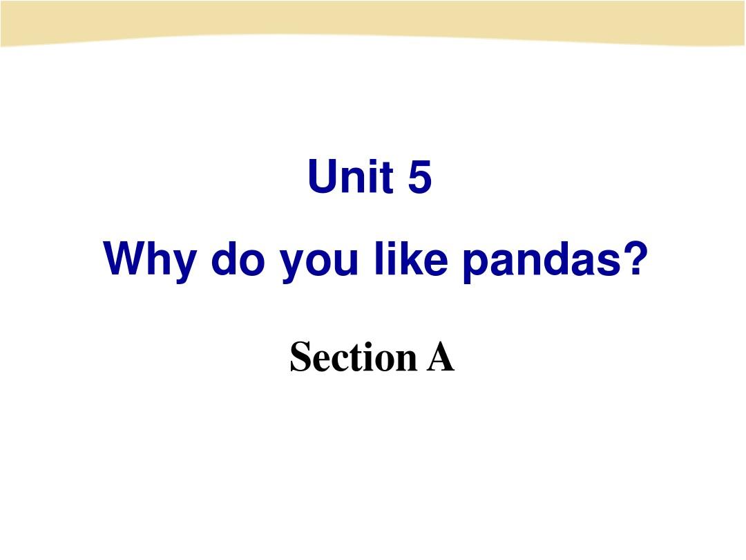 2013春人教版七年级下英语unit_5_Why_do_you_like_pandas_？Section_A