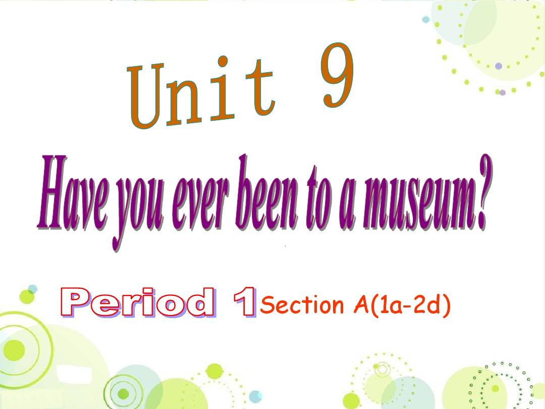 新目标英语八下Unit 9 Have you ever been to a museum Period 1 精品公开课课件