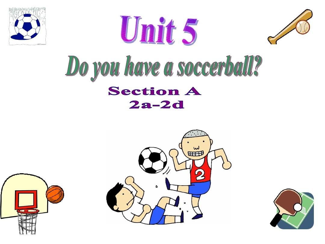 2012-2013 人教新目标七年级上册课件Unit5  Do you have a soccer ball   A 2a-2d