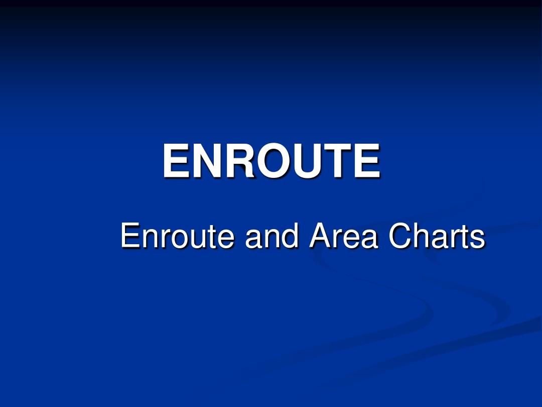 仪表等级飞行员理论培训stage4-203 ENROUTE CHARTS