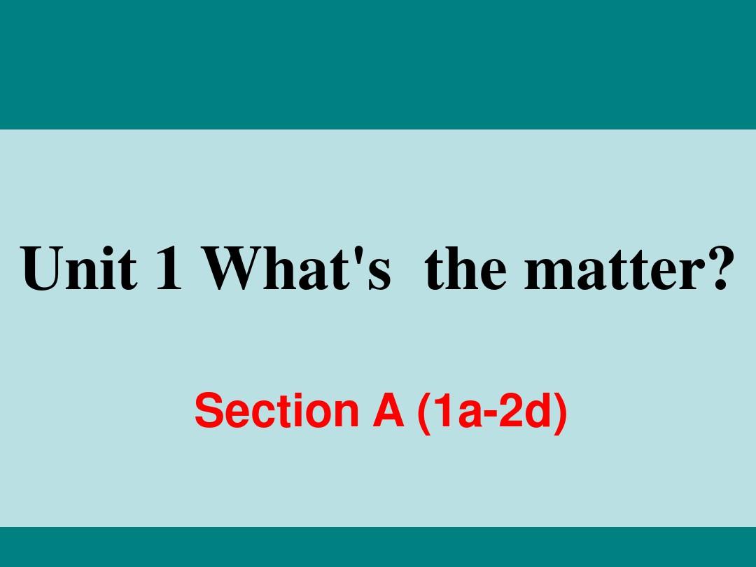 新人教版八年级下册英语Unit 1 What's the matter Section A 1a---2d课件