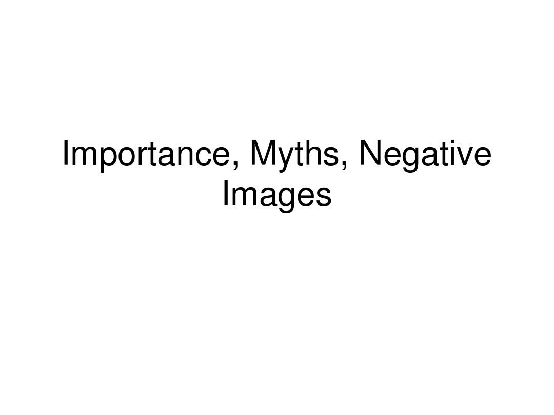 Importance, Myths, Negative Images