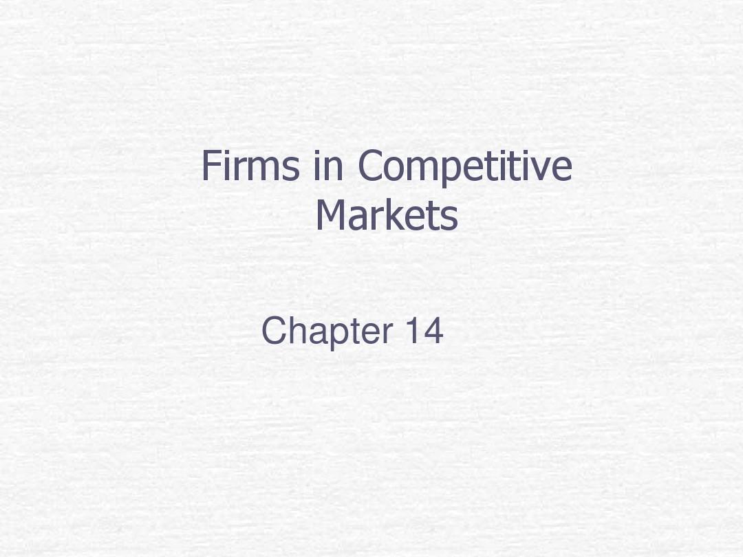 Chap_14Firms in Competitive Markets(曼昆微观经济学-江西财大,王秋石)(英文版)