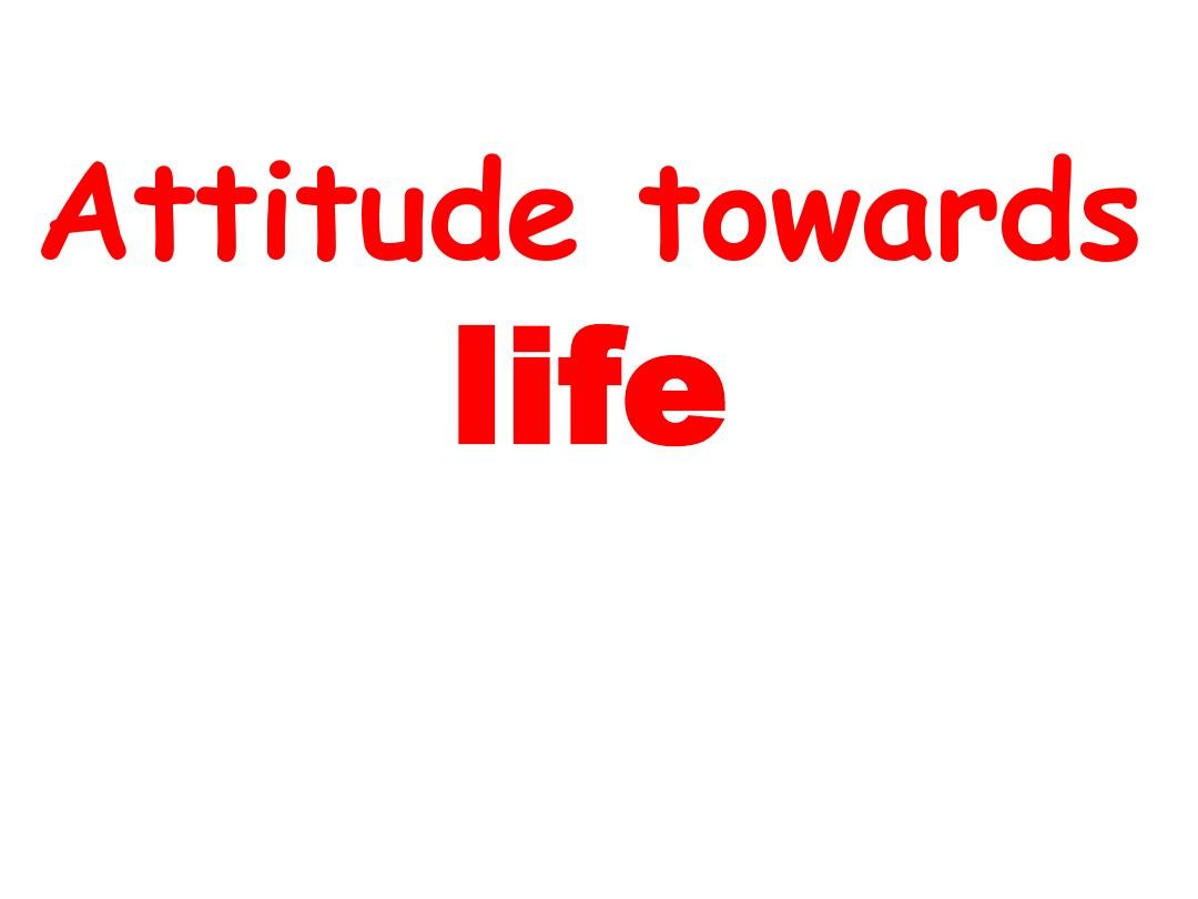 Attitude towards life