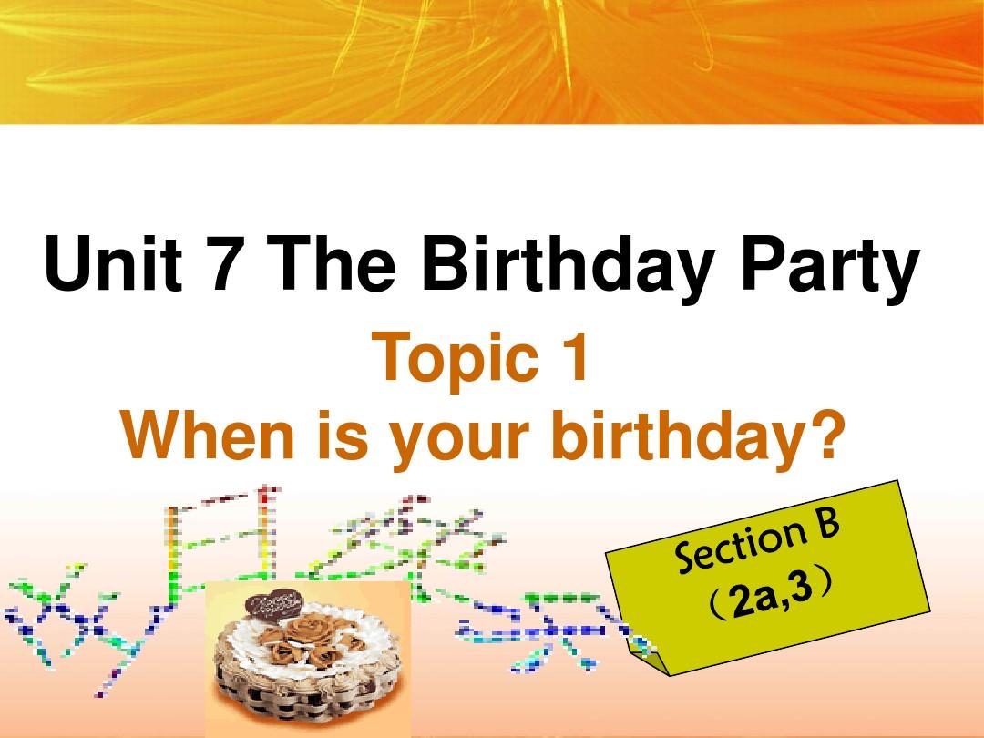 最新仁爱版英语七年级下：Unit7 Topic 1 When is your birthday section B课件