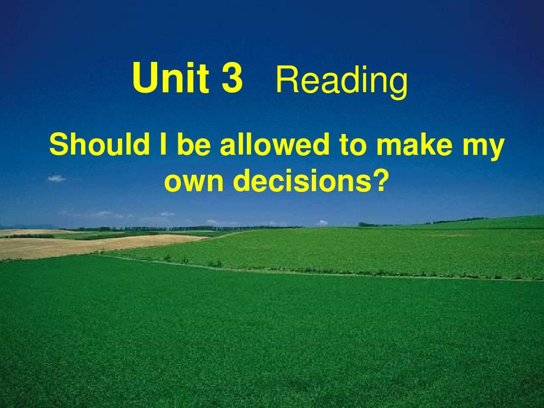 九年级unit3阅读课件 Should I be allowed to make my own decisions