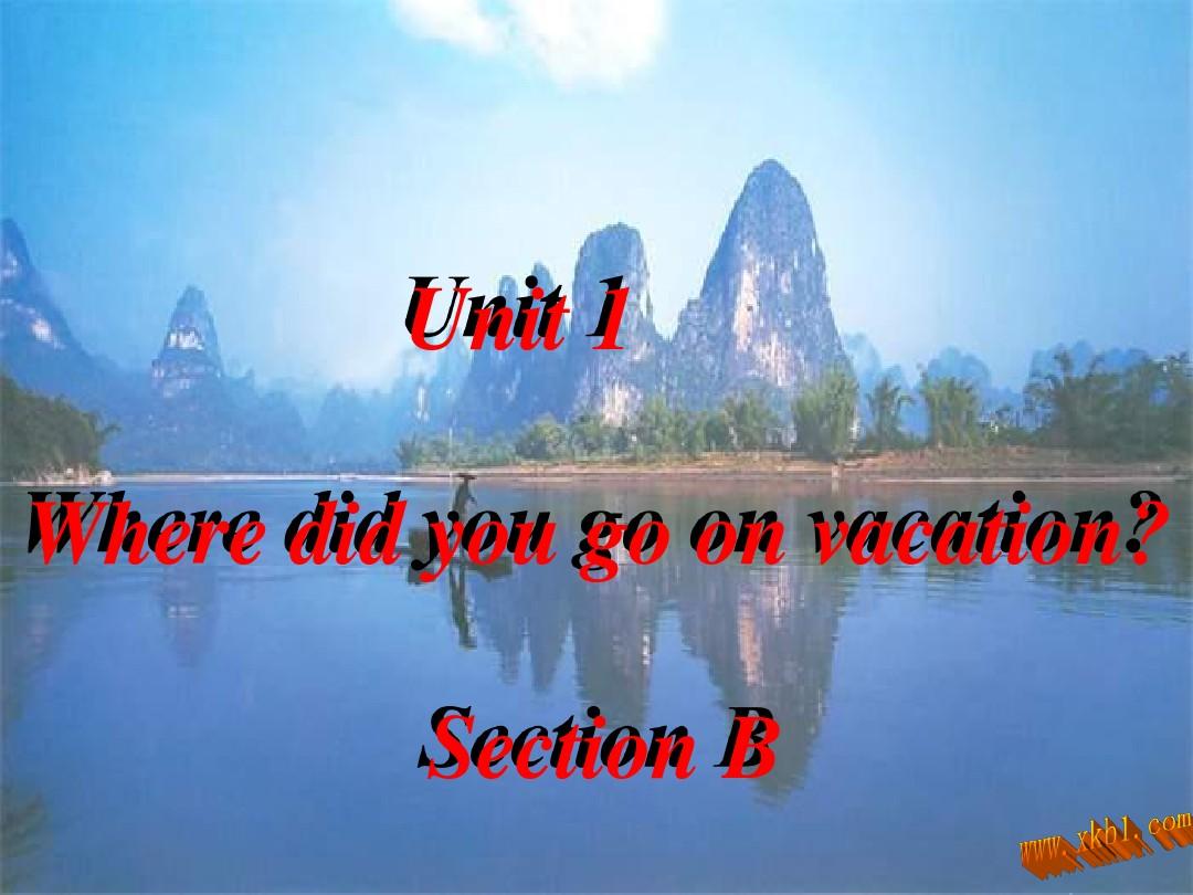 新版(2013年秋)新目标英语8上Unit1Where_did_you_go_on_vacationSectionB.ppt