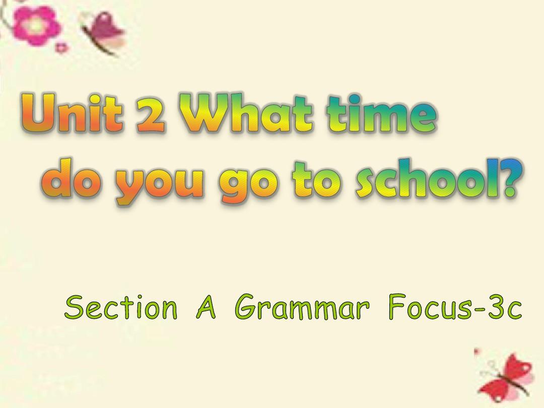 2015-2016学年七年级英语下册 Unit 2 What time do you go to school Section A(Grammar Focus-3c)课件