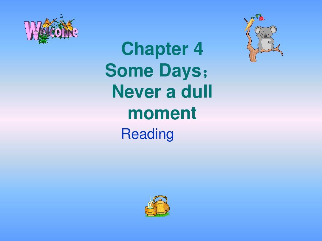 英语：Chapter-4-《Some-Days;Never-a-dull-moment》Reading课件(1)(牛津沈阳版八七年级下)