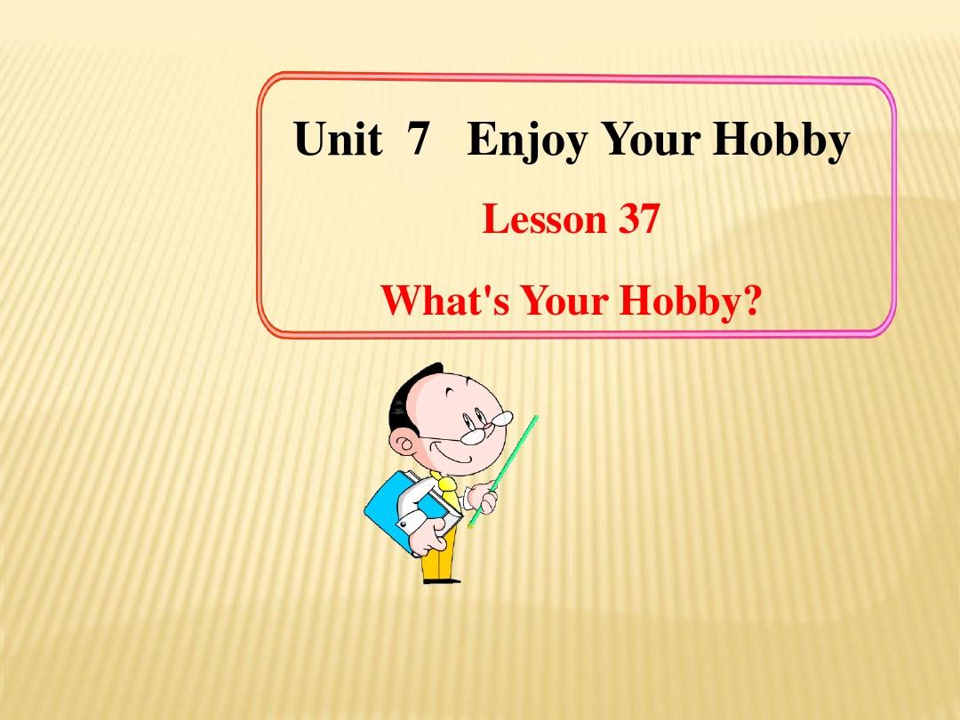 Unit 7 Enjoy Your Hobby Lesson 37 What’s Your Hobby？课件 (新版)冀教版八年级上