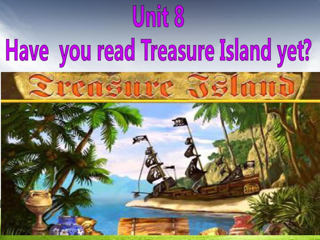 人教版2017初二(下册)英语Unit_8_Have_you_read_Treasure_Island_yet？复习PPT课件