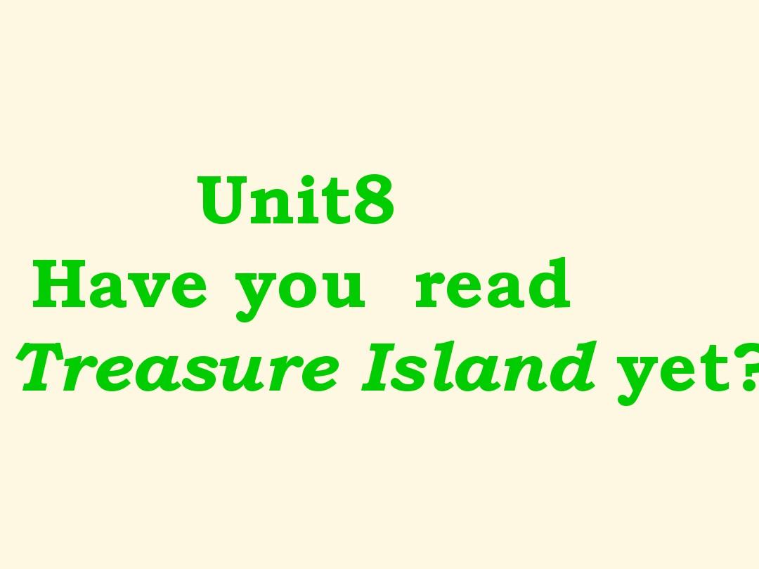 最新审定新人教版八年级初二英语下册《Unit8Have_you_read_Treasure_Island_yet_sectionA》课件