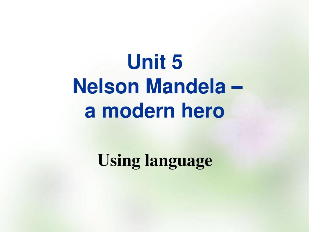 2015-2016学年高中英语 Unit 5 Nelson Mandela-a modern hero Using language课件 新人教版必修1
