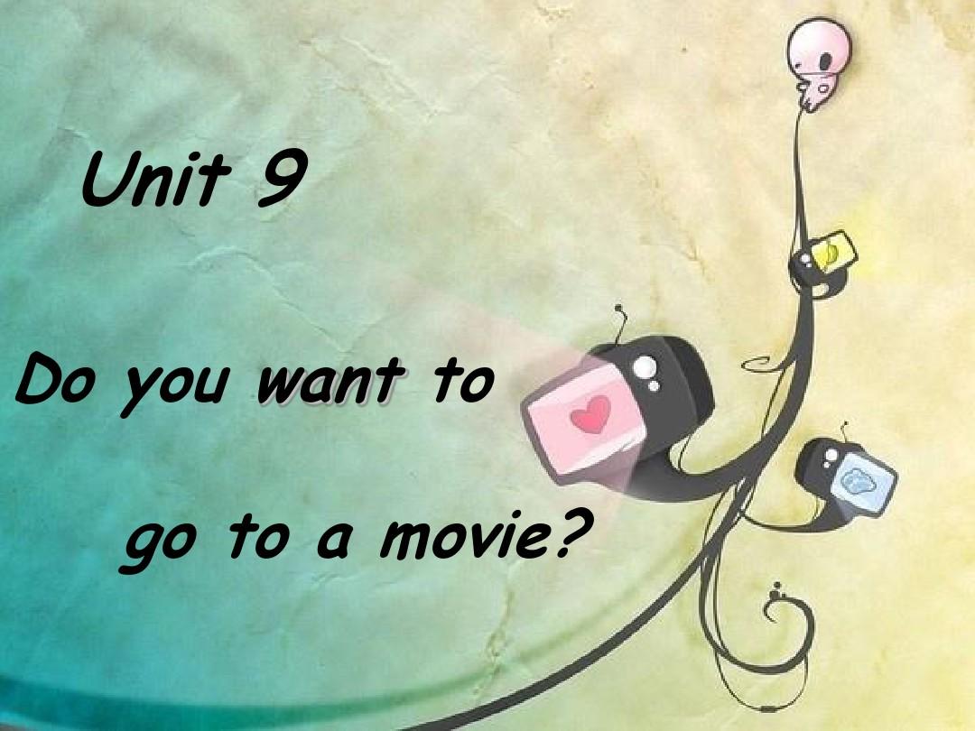 人教七年级英语上册Unit9_Do_you_want_to_go_to_a_movie？