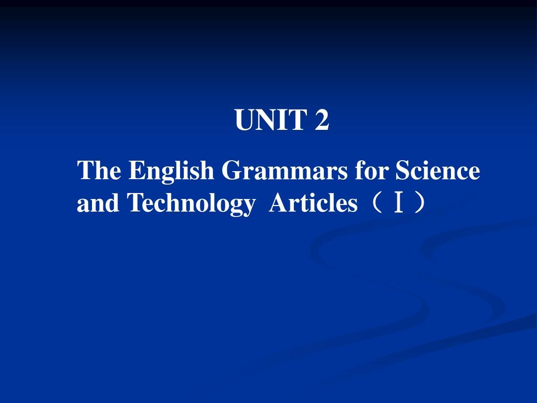 UNIT 2 The English Grammars for Science and Technology  Articles(1) (2)