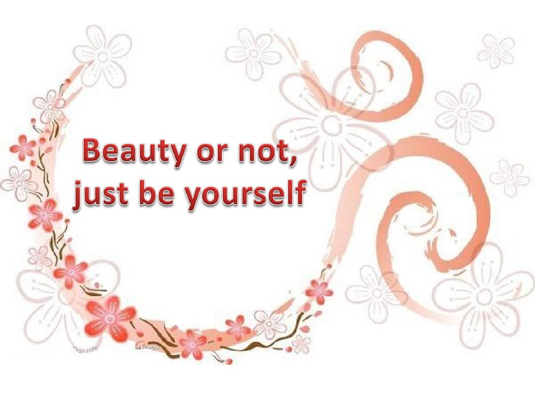 beauty or not,just be yourself